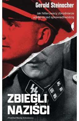 Zbiegli naziści. Jak hitlerowscy zbrodniarze...