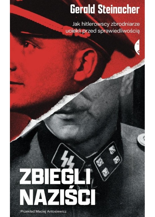 Zbiegli naziści. Jak hitlerowscy zbrodniarze...