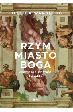 Rzym miasto Boga. Opowieść o świętości i władzy