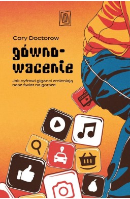 Gównowacenie. Jak cyfrowi giganci zmieniają nasz..