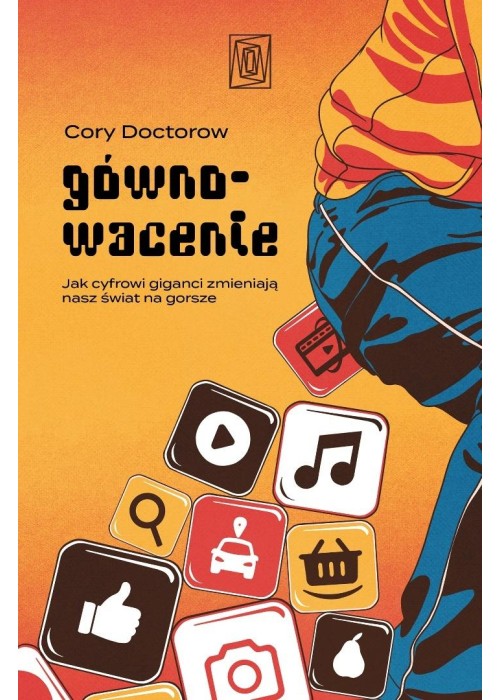 Gównowacenie. Jak cyfrowi giganci zmieniają nasz..