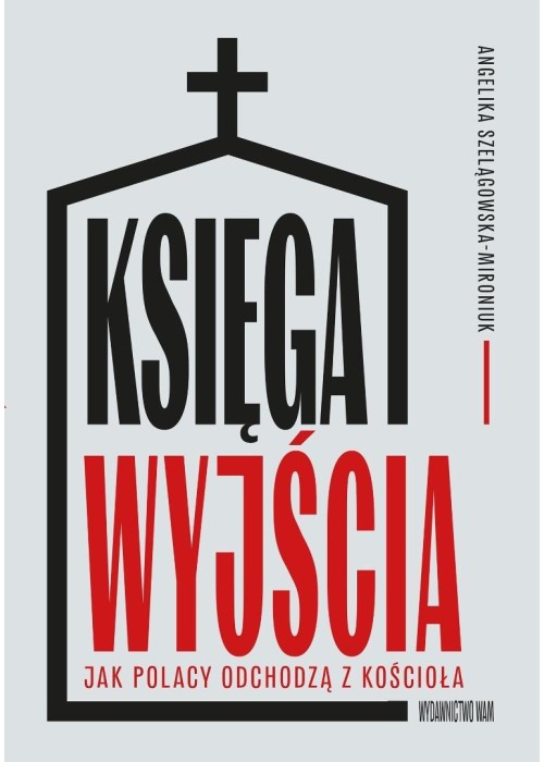 Księga wyjścia. Jak Polacy odchodzą z Kościoła?