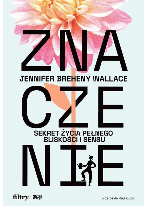 Znaczenie. Sekret życia pełnego bliskości i sensu