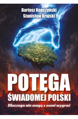 Potęga świadomej Polski. Dlaczego nie mogą...
