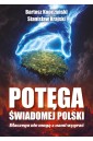 Potęga świadomej Polski. Dlaczego nie mogą...