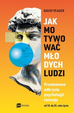 Jak motywować młodych ludzi. Przełomowe odkrycia..