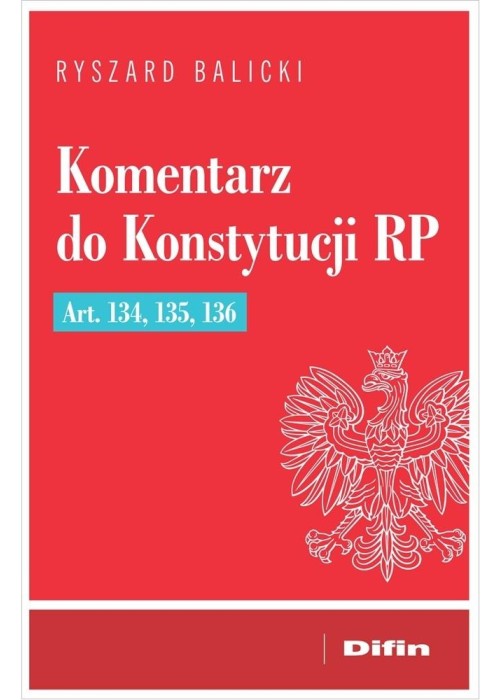 Komentarz do Konstytucji RP art. 134, 135, 136