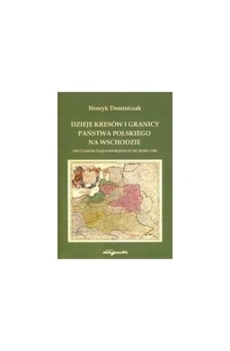 Dzieje Kresów i granicy państwa polskiego na...