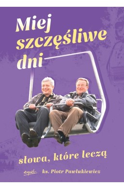 Miej szczęśliwe dni. Słowa, które leczą