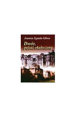 Dwór, pejzaż okaleczony - J.Sypuła-Gliwa