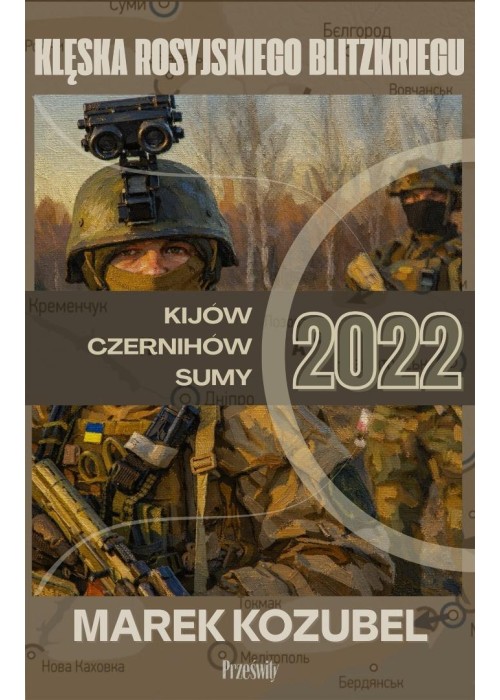Kijów-Czernihów-Sumy 2022 Klęska rosyjskiego...