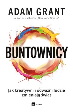 Buntownicy. Jak kreatywni i odważni ludzie...