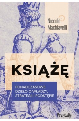 Książę. Ponadczasowe dzieło o władzy, strategii...