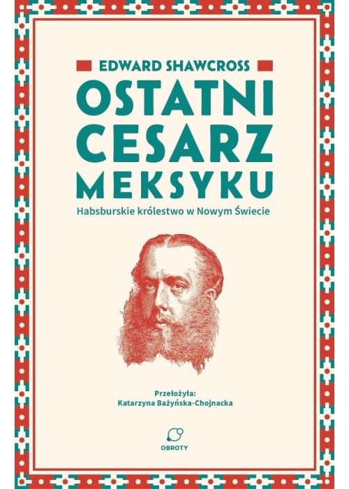 Ostatni cesarz Meksyku. Habsburskie królestwo...