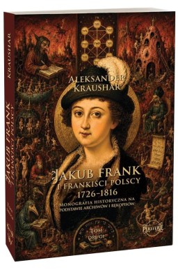 Jakub Frank i frankiści polscy 1726-1816 T.2