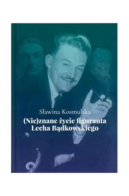 (Nie)znane życie figuranta Lecha Bądkowskiego