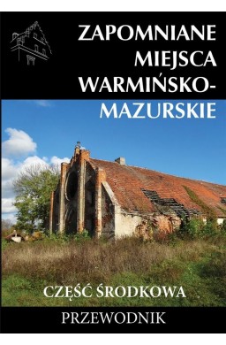 Zapomniane miejsca Warmińsko-mazurskie...