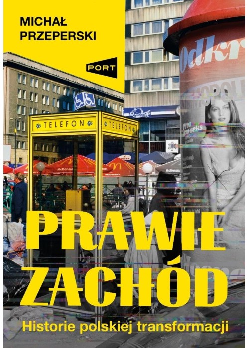 Prawie Zachód. Historie polskiej transformacji