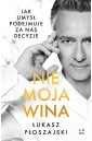 Nie moja wina. Jak umysł podejmuje za nas decyzje