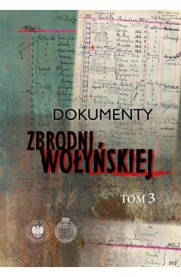 Dokumenty zbrodni wołyńskiej T.3