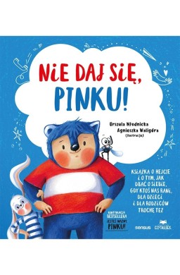 Nie daj się, Pinku! Książka o hejcie i o tym...