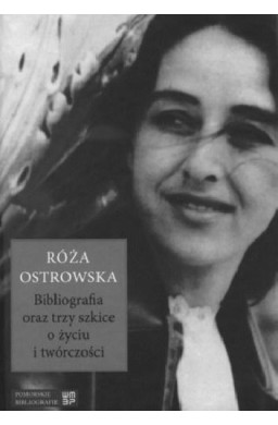Róża Ostrowska. Bibliografia oraz trzy szkice o...