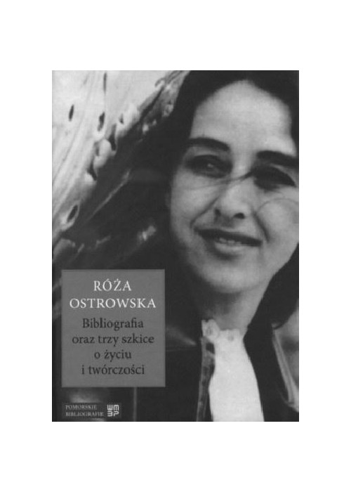 Róża Ostrowska. Bibliografia oraz trzy szkice o...