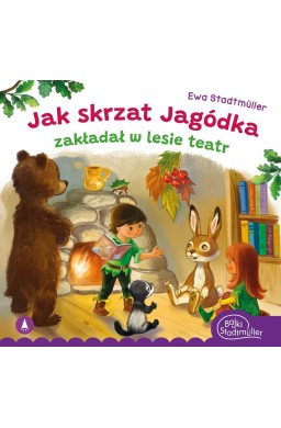 Jak skrzat Jagódka zakładał w lesie teatr