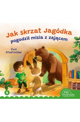 Jak skrzat Jagódka pogodził misia z zającem