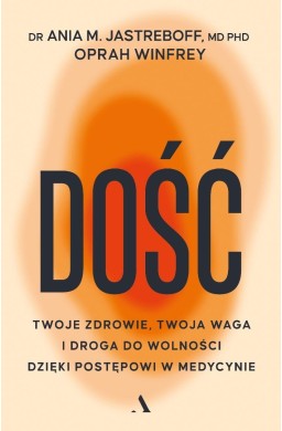 Dość. Twoje zdrowie, twoja waga i droga do...