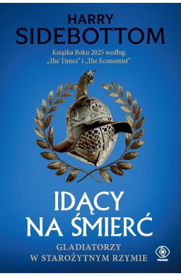 Idący na śmierć. Gladiatorzy w starożytnym Rzymie