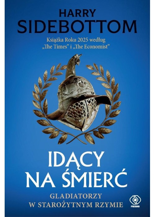 Idący na śmierć. Gladiatorzy w starożytnym Rzymie