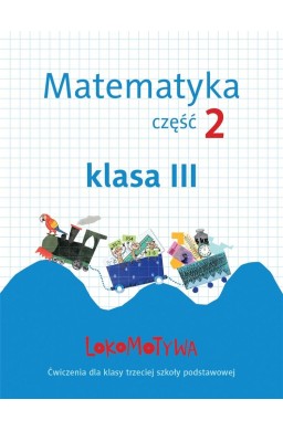 Lokomotywa 3 Matematyka. Ćwiczenia cz.2 GWO