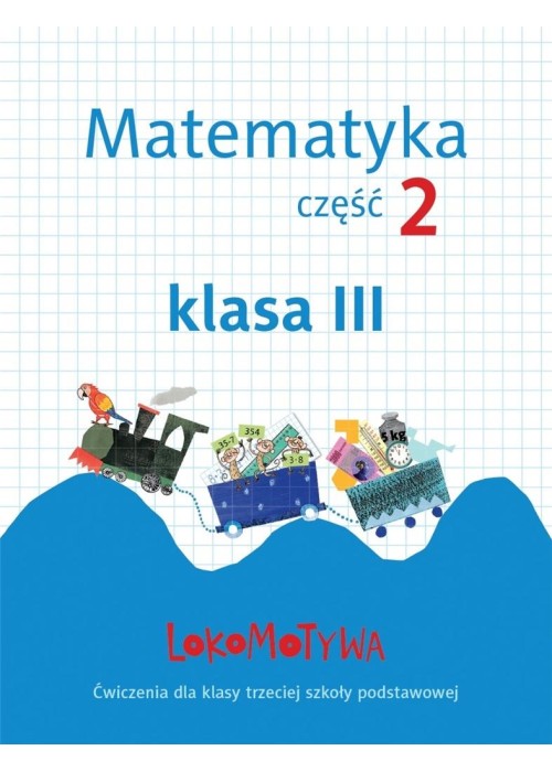 Lokomotywa 3 Matematyka. Ćwiczenia cz.2 GWO