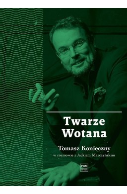 Twarze Wotana. Tomasz Konieczny w rozmowie...PWM