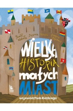 Wielka historia małych miast województwa łódzkiego