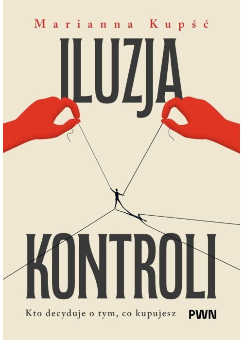 Iluzja kontroli. Kto decyduje o tym, co kupujesz