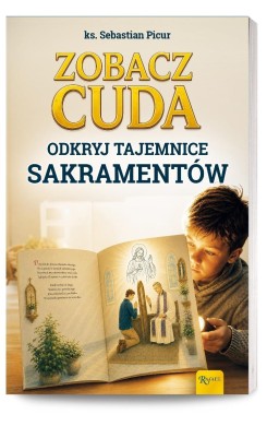 Zobacz cuda. Odkryj tajemnice sakramentów