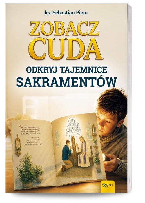 Zobacz cuda. Odkryj tajemnice sakramentów