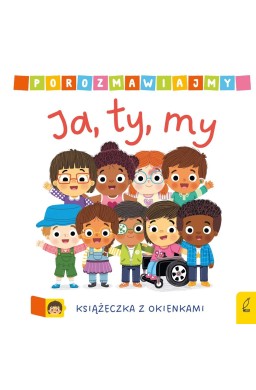 Porozmawiajmy. Ja, ty, my