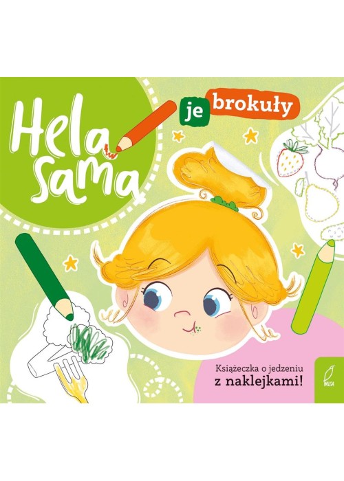 Hela sama je brokuły. Książeczka o jedzeniu
