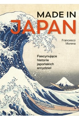 Made in Japan. Fascynujące historie japońskich...