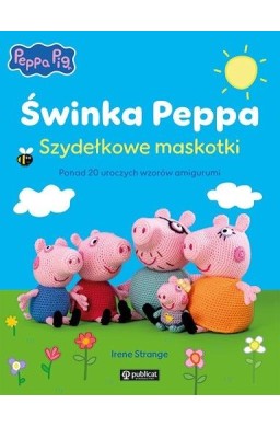Świnka Peppa. Szydełkowe maskotki. Ponad 20...