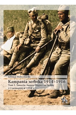 Kampania serbska 1914-1916 T.1 Inwazja Austro...