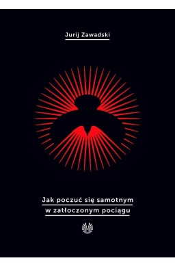 Jak poczuć się samotnym w zatłoczonym pociągu