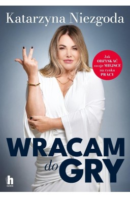 Wracam do gry. Jak odzyskać swoje miejsce na..