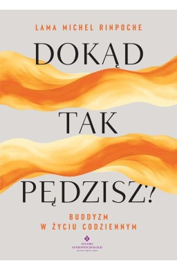 Dokąd tak pędzisz? Buddyjskie wskazówki na stres..