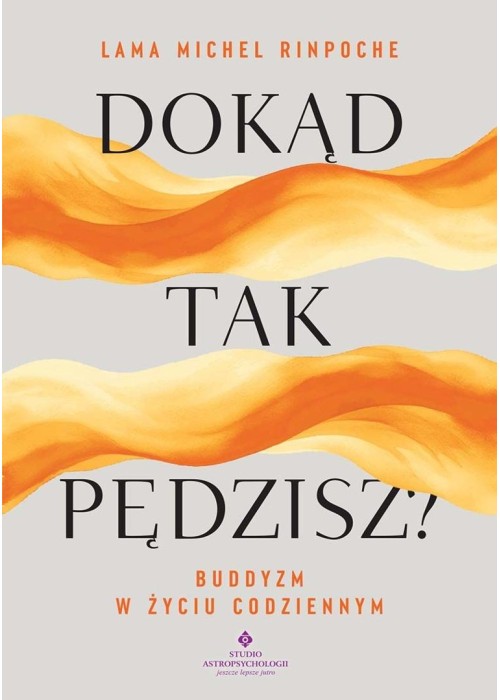 Dokąd tak pędzisz? Buddyjskie wskazówki na stres..