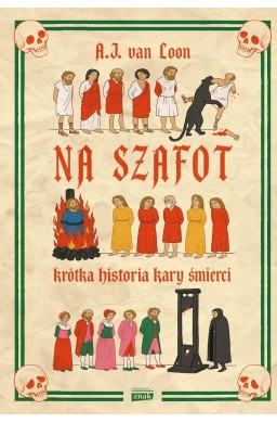 Na szafot. Krótka historia kary śmierci
