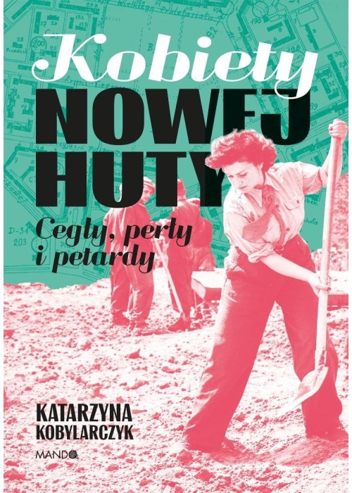 Kobiety Nowej Huty. Cegły, perły i petardy